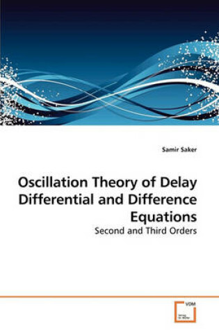 Cover of Oscillation Theory of Delay Differential and Difference Equations