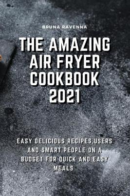 Book cover for The Amazing Air Fryer Cookbook 2021