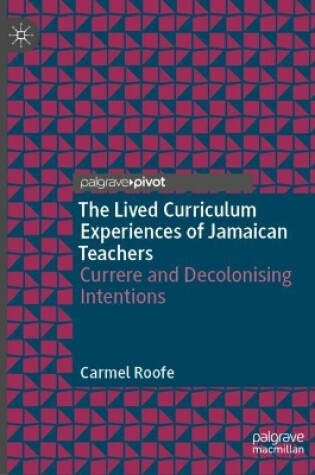 Cover of The Lived Curriculum Experiences of Jamaican Teachers
