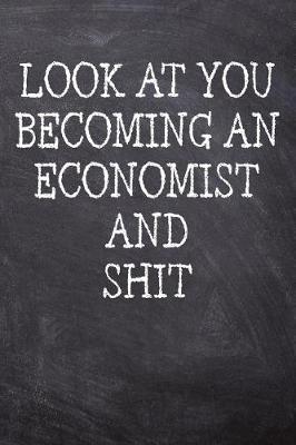 Book cover for Look At You Becoming An Economist And Shit