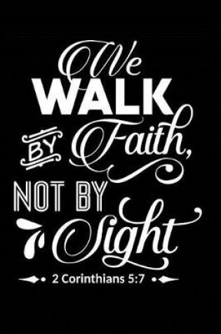 Cover of We Walk by Faith Not by Sight