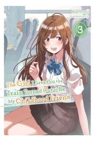 Cover of The Girl I Saved on the Train Turned Out to Be My Childhood Friend, Vol. 3 (light novel)