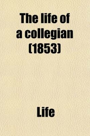 Cover of The Life of a Collegian