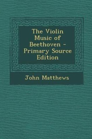 Cover of The Violin Music of Beethoven - Primary Source Edition