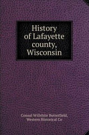 Cover of History of Lafayette county, Wisconsin