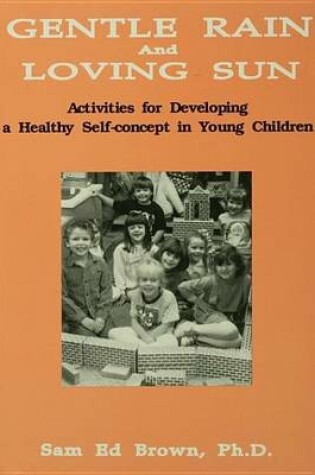 Cover of Gentle Rain and Loving Sun: Activities for Developing a Healthy Self-Concept in Young Children