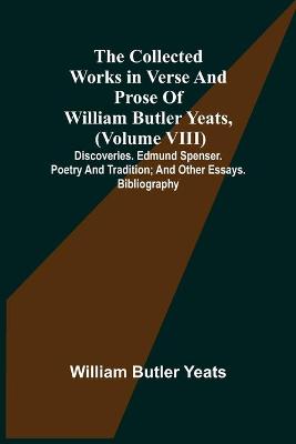 Book cover for The Collected Works in Verse and Prose of William Butler Yeats, (Volume VIII) Discoveries. Edmund Spenser. Poetry and Tradition; and Other Essays. Bibliography