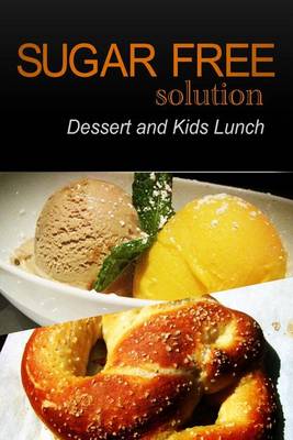 Book cover for Sugar-Free Solution - Dessert and Kids Lunch