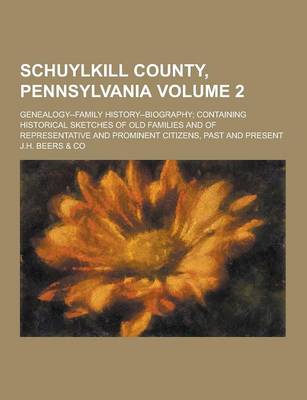 Book cover for Schuylkill County, Pennsylvania; Genealogy--Family History--Biography; Containing Historical Sketches of Old Families and of Representative and Promin