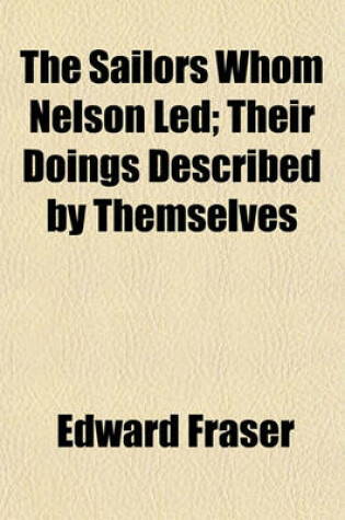 Cover of The Sailors Whom Nelson Led; Their Doings Described by Themselves