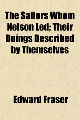 Book cover for The Sailors Whom Nelson Led; Their Doings Described by Themselves