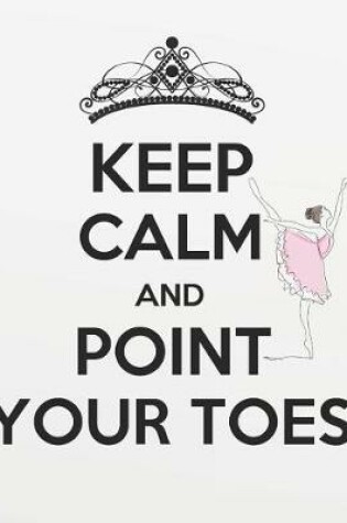 Cover of Keep Calm and Point Your Toes