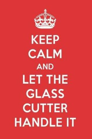 Cover of Keep Calm and Let the Glass Cutter Handle It