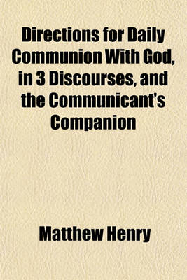 Book cover for Directions for Daily Communion with God, in 3 Discourses, and the Communicant's Companion
