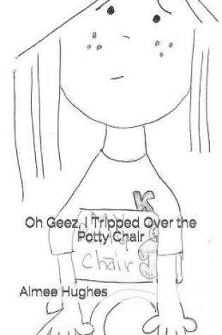 Cover of Oh Geez, I Tripped Over the Potty Chair