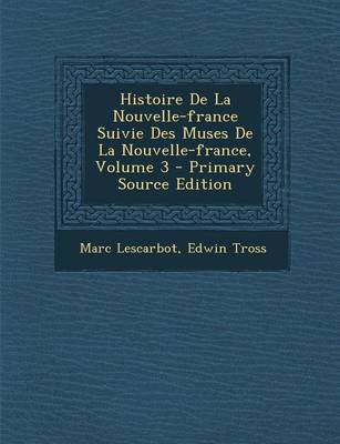 Book cover for Histoire De La Nouvelle-france Suivie Des Muses De La Nouvelle-france, Volume 3 - Primary Source Edition