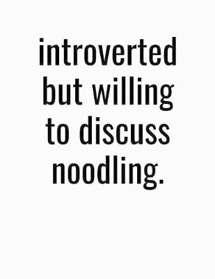 Book cover for Introverted But Willing To Discuss Noodling