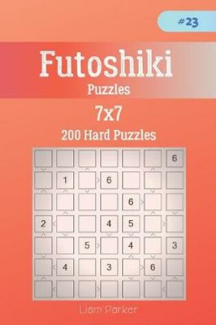 Cover of Futoshiki Puzzles - 200 Hard Puzzles 7x7 vol.23