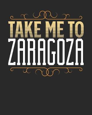 Book cover for Take Me To Zaragoza