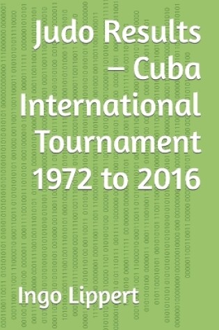 Cover of Judo Results - Cuba International Tournament 1972 to 2016