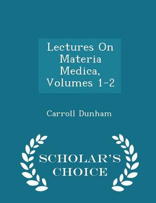 Book cover for Lectures on Materia Medica, Volumes 1-2 - Scholar's Choice Edition