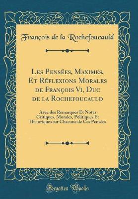 Book cover for Les Pensées, Maximes, Et Réflexions Morales de François VI, Duc de la Rochefoucauld