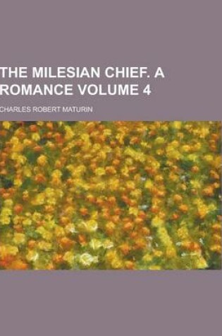 Cover of The Milesian Chief. a Romance Volume 4