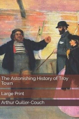 Cover of The Astonishing History of Troy Town