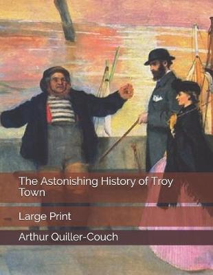 Book cover for The Astonishing History of Troy Town