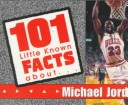 Cover of 101 Little Known Facts about Michael Jordan