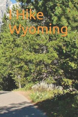 Cover of I Hike Wyoming