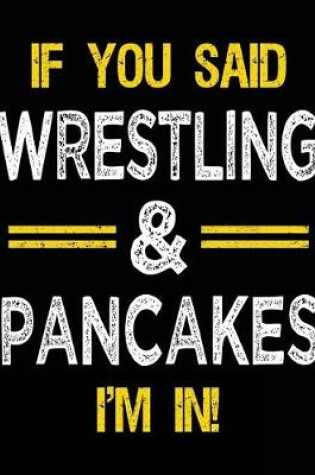 Cover of If You Said Wrestling & Pancakes I'm in