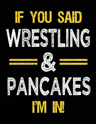 Book cover for If You Said Wrestling & Pancakes I'm in