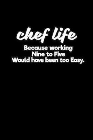 Cover of Chef life because working nine to five would have been too easy.