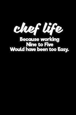 Book cover for Chef life because working nine to five would have been too easy.