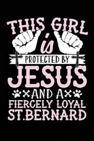 Cover of This Girl Is Protected By Jesus And A Fiercely Loyal St. Bernard