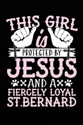 Book cover for This Girl Is Protected By Jesus And A Fiercely Loyal St. Bernard