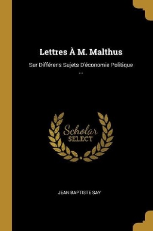 Cover of Lettres À M. Malthus