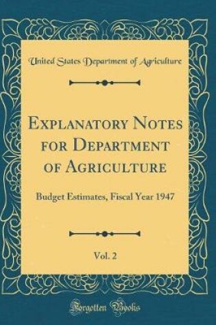 Cover of Explanatory Notes for Department of Agriculture, Vol. 2