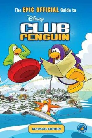 Cover of The Epic Official Guide to Club Penguin: Ultimate Edition