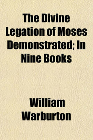 Cover of The Divine Legation of Moses Demonstrated; In Nine Books