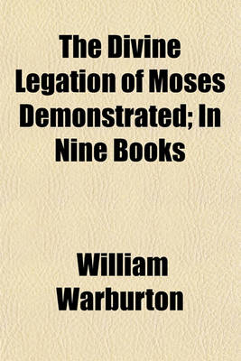 Book cover for The Divine Legation of Moses Demonstrated; In Nine Books