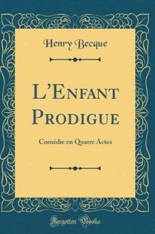 Cover of L'Enfant Prodigue: Comédie en Quatre Actes (Classic Reprint)