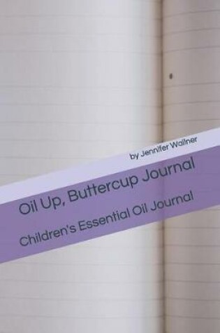 Cover of Oil Up, Buttercup Journal