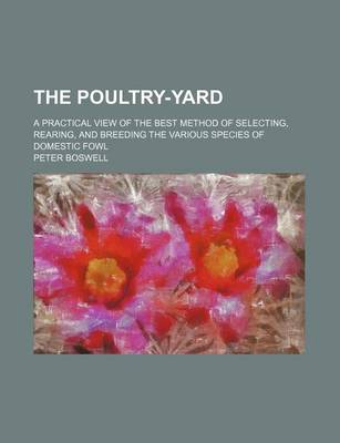 Book cover for The Poultry-Yard; A Practical View of the Best Method of Selecting, Rearing, and Breeding the Various Species of Domestic Fowl