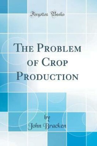 Cover of The Problem of Crop Production (Classic Reprint)