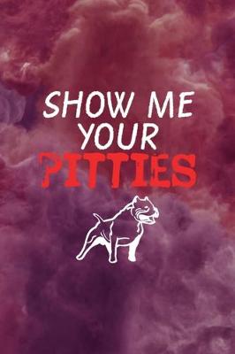 Book cover for Show Me Your Pitties