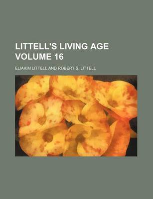 Book cover for Littell's Living Age Volume 16