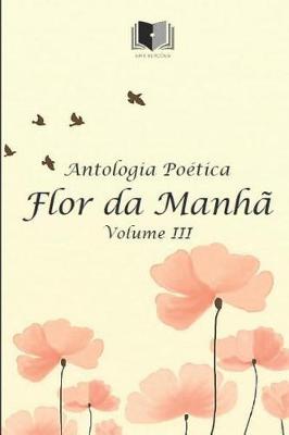 Book cover for Antologia Po�tica Flor Da Manh� Volume III
