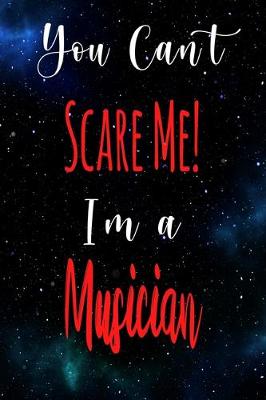 Book cover for You Can't Scare Me! I'm A Musician